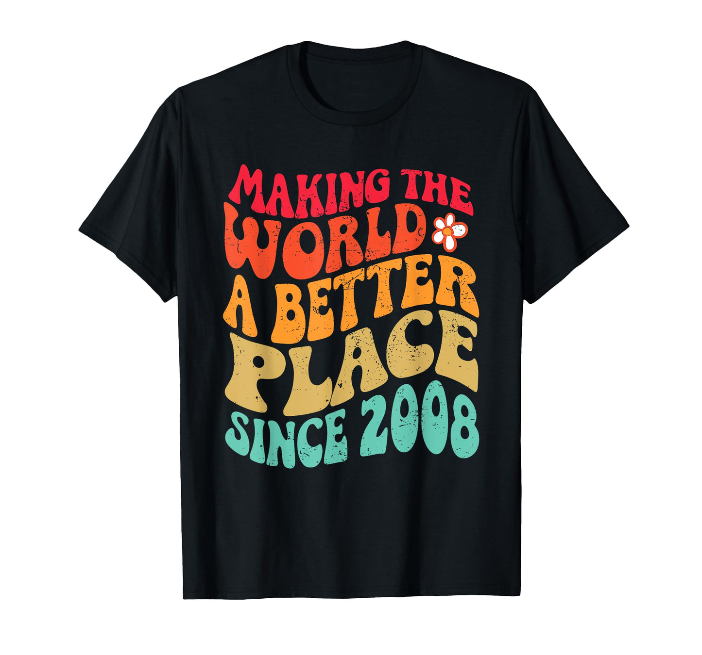 2008 Birthday - Making The World A Better Place Since 2008 T-Shirt