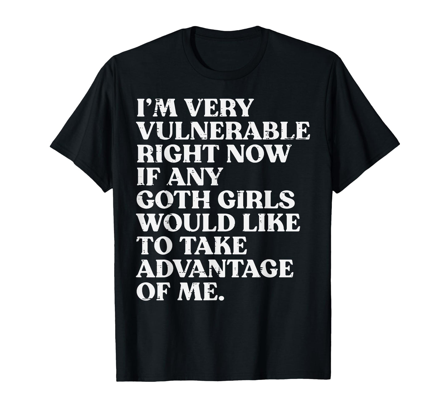 Im Very Vulnerable Goth Girls Funny Saying Humor Men Women T-Shirt