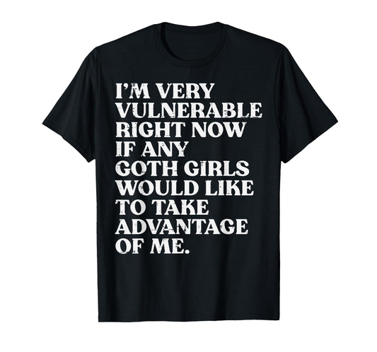 Im Very Vulnerable Goth Girls Funny Saying Humor Men Women T-Shirt