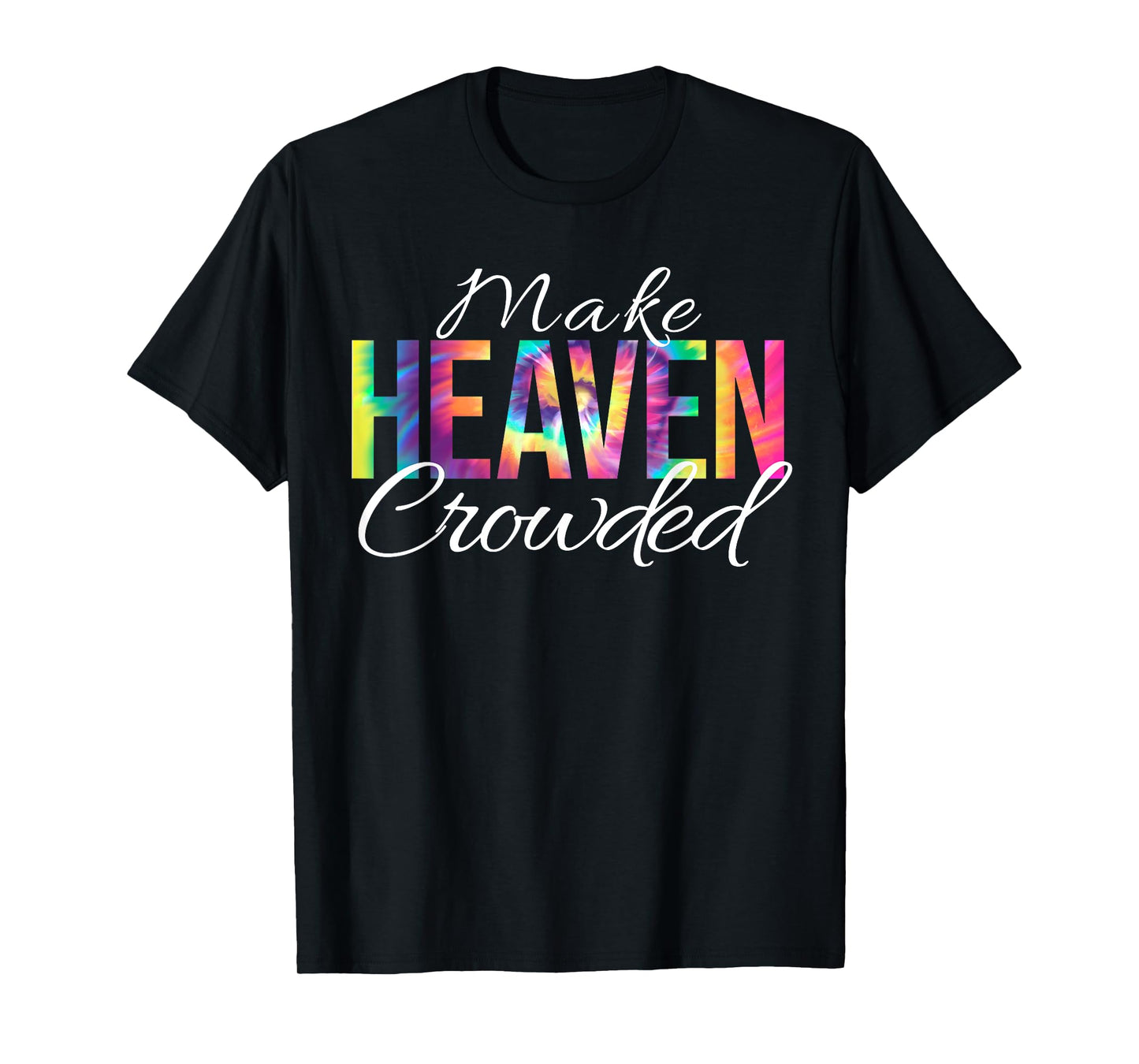 Make Heaven Crowded Bible Christian Faith Jesus Tie Dye T-Shirt