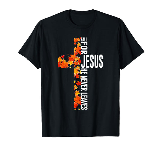 Fall for Jesus He Never Leaves Christian Faith Jesus Cross T-Shirt