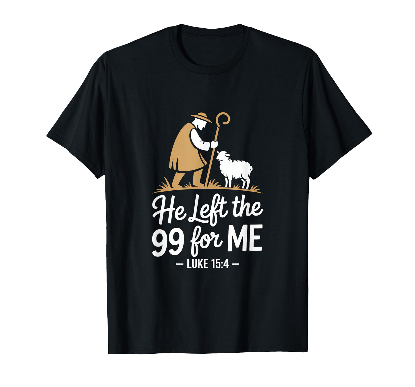 He Left The 99 for Me Luke 15 4 Shepherd and Sheep T-Shirt