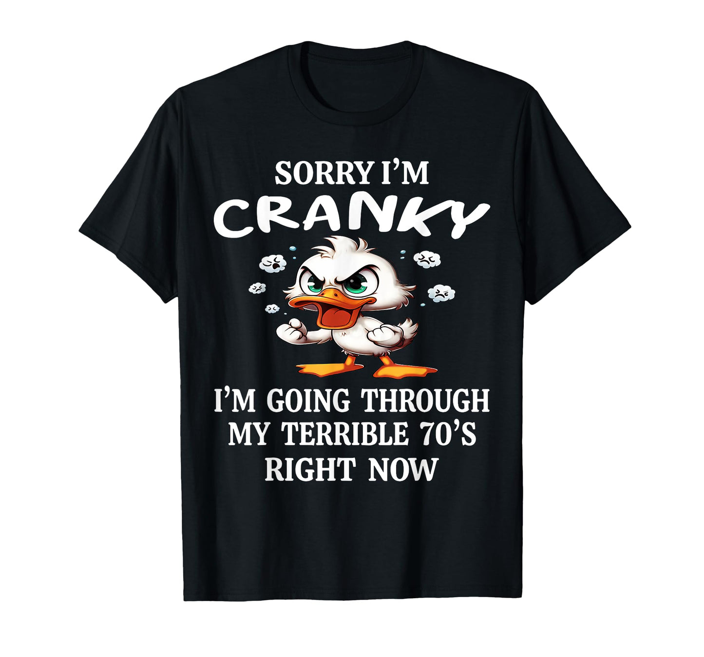 Duck Sorry I'm Cranky I'm Going Through My Terible 70's T-Shirt