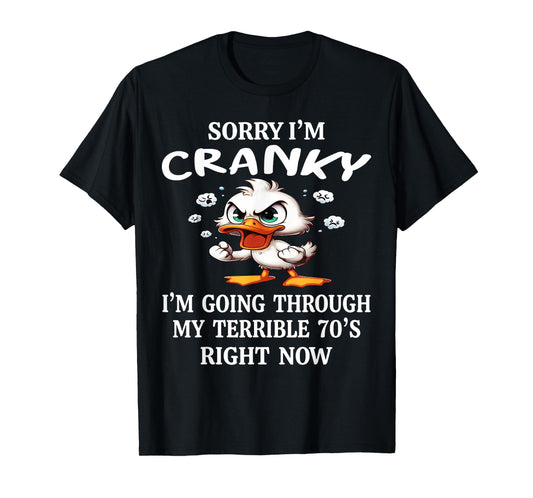 Duck Sorry I'm Cranky I'm Going Through My Terible 70's T-Shirt