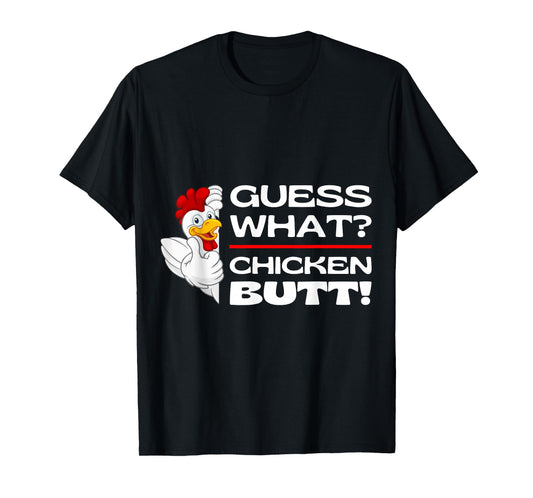 Guess What Chicken Butt Funny Chickens Butts Jokes Memes T-Shirt
