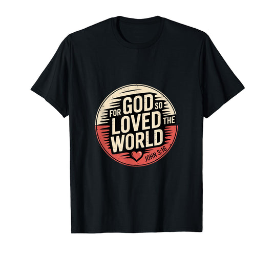 for God So Loved The World John 3 16 Bible Verse T-Shirt