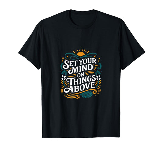 Set Your Mind On Things Above Bible Inspirational ---- T-Shirt