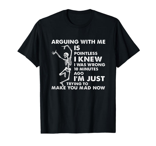Arguing With Me Is Pointless I Knew I Was Wrong Skull T-Shirt