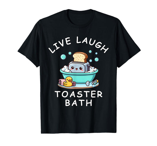 Live Laugh Toaster Bath, Sarcastic Unhinged Meme Saying T-Shirt