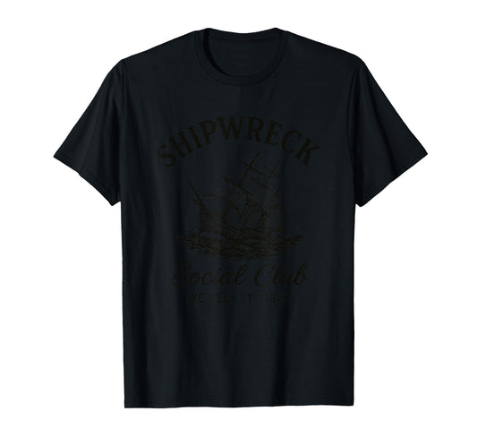 Shipwreck Social Club Funny Sarcastic Pirate Quote Humor T-Shirt