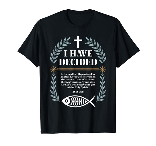I Have Decided Cross Christian Baptism Commitment Verse T-Shirt