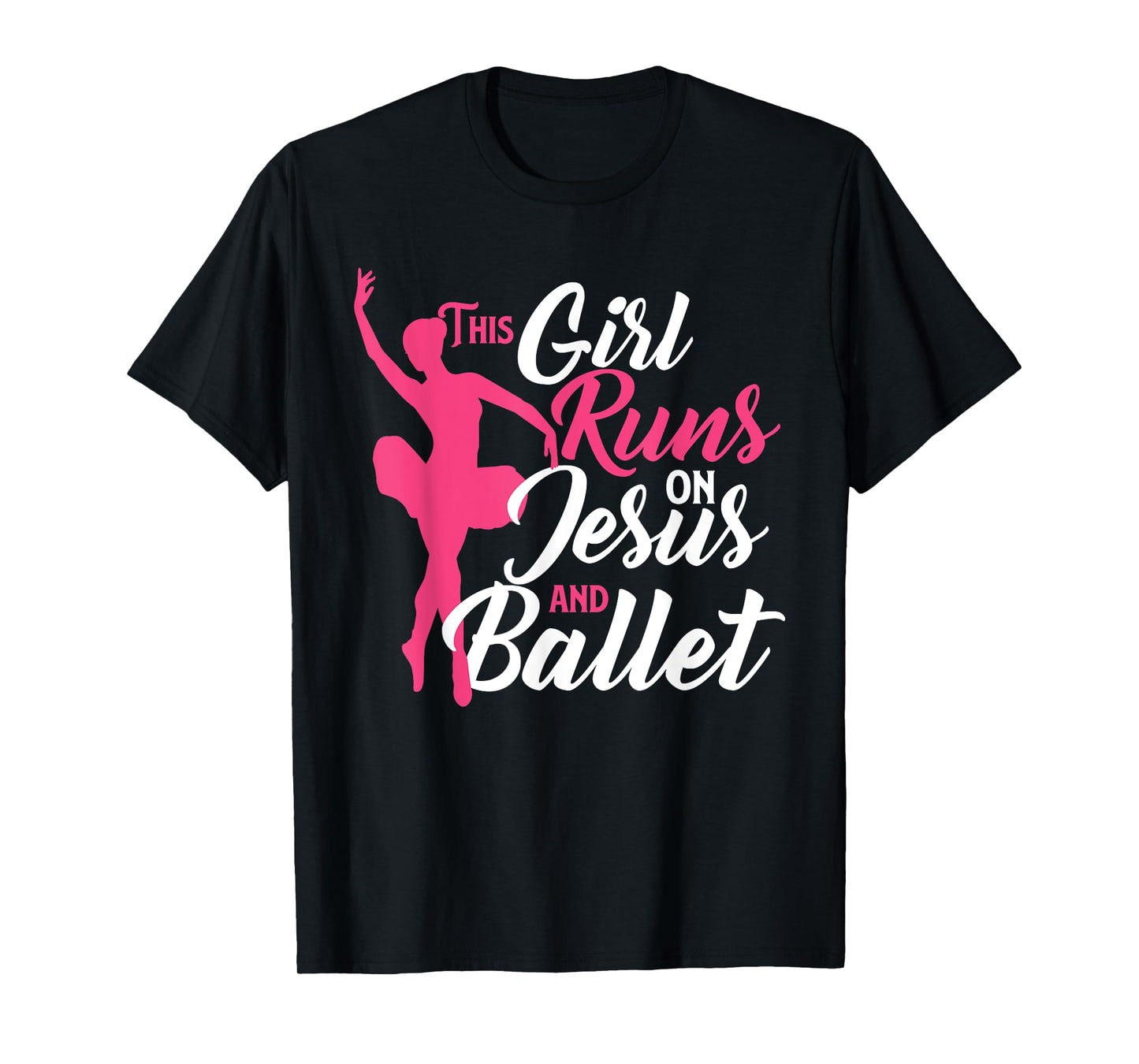 This Girl Runs On Jesus And Ballet - Barre Ballerina Chassé T-Shirt