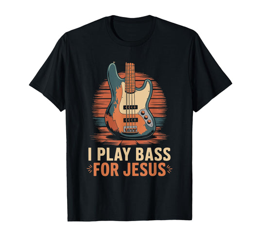 I Play Bass For Jesus, Christian Bassist and Bass Guitar T-Shirt