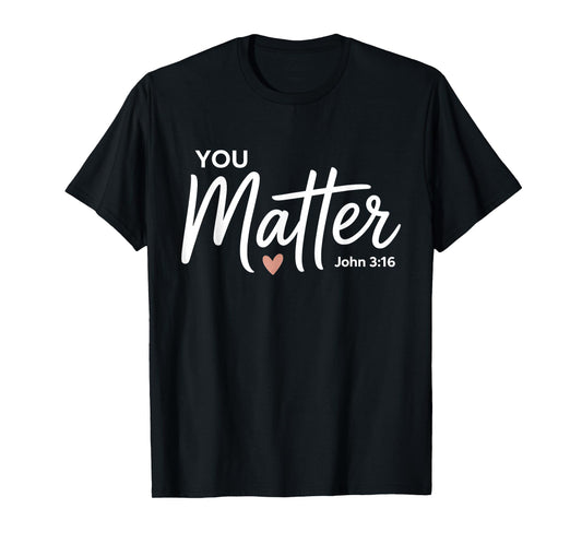 You Matter John 3 16 Bible Verse Christian Faith Quote T-Shirt