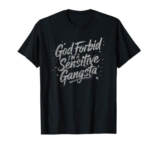 God Forbid I'm A Sensitive Gangsta Funny Meme T-Shirt