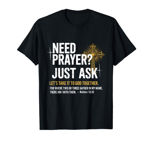 Need Prayer Just Ask! Christian Faith Tee - Christian T-Shirt
