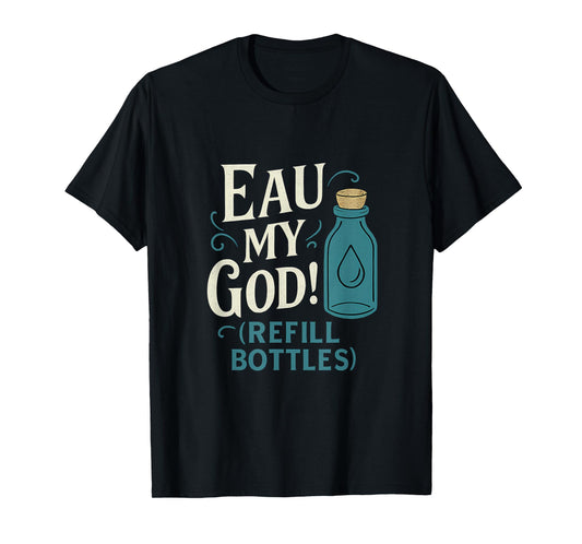 Eco Friendly Eau My God Refill Bottle Vintage Font T-Shirt