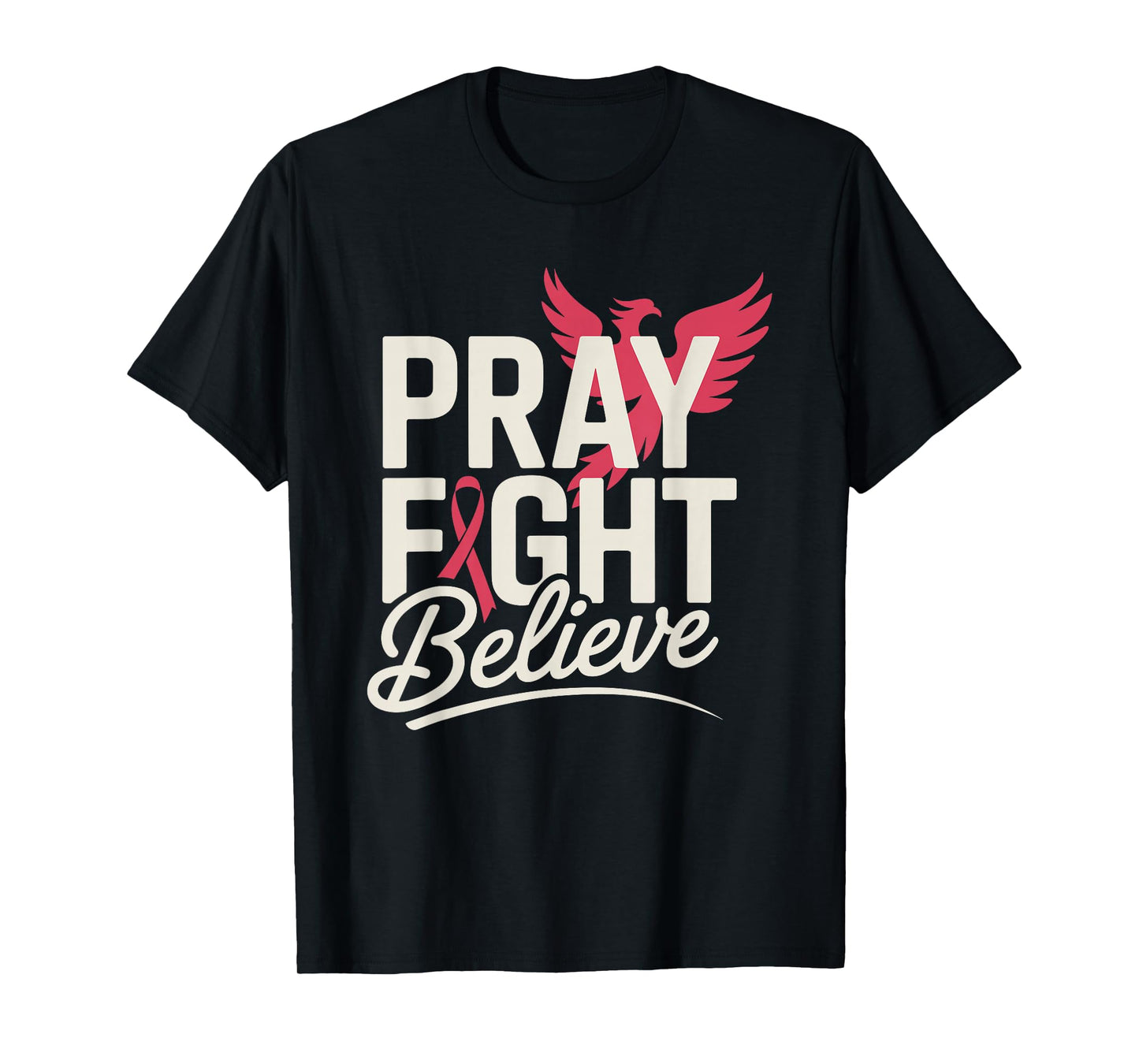 Pray Fight Believe Phoenix Ribbon Breast Cancer Awareness T-Shirt