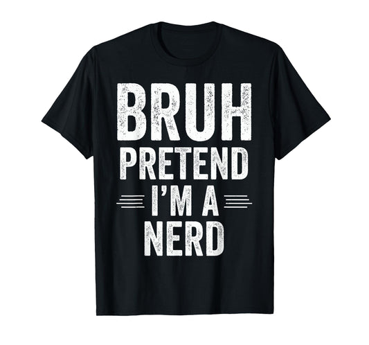 Nerd Costume Halloween Bruh Pretend I'm A Nerd Funny T-Shirt
