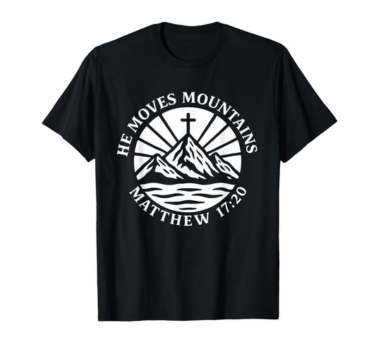 He Moves Mountains Matthew 17:20 Bible Verse Christian T-Shirt