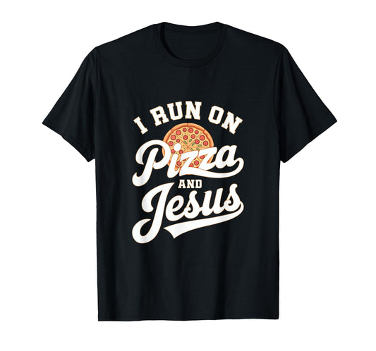 Funny Pizza Lover I Run on Pizza and Jesus T-Shirt