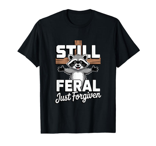 Still Feral Just Forgiven Raccoon Funny Christian Faith T-Shirt