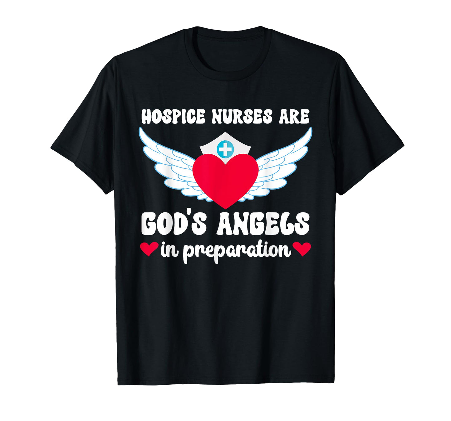 Hospice Nurses Are God's Angels Hospice Nursing T-Shirt