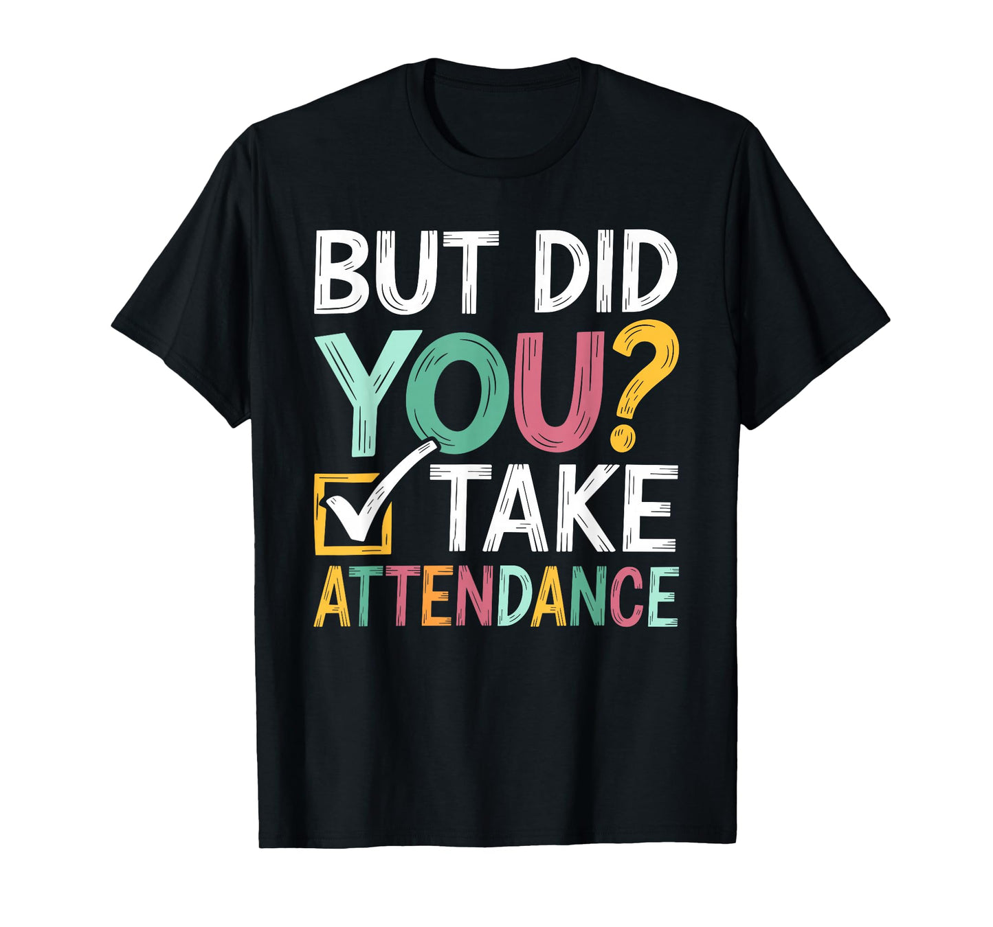 But Did You Take Attendance Funny Attendance Matters T-Shirt