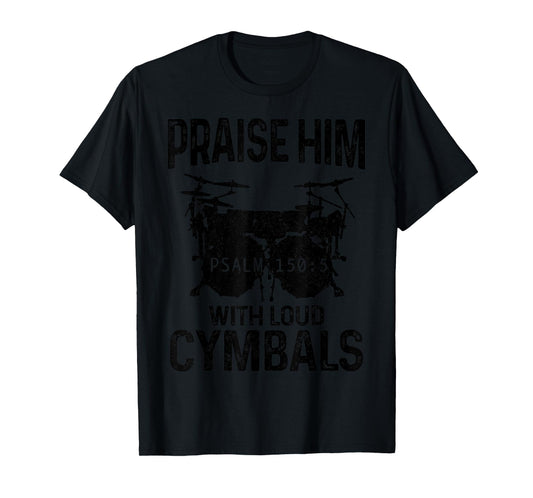 Drummer Praise Him With Loud Cymbals Drumming Christian T-Shirt