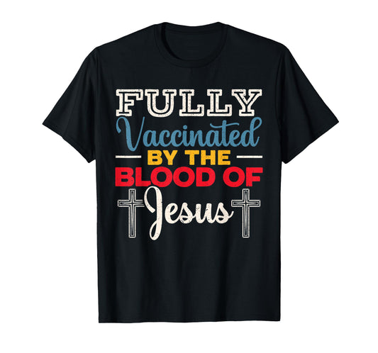 Fully Vaccinated By The Blood Of Jesus for a Christ T-Shirt
