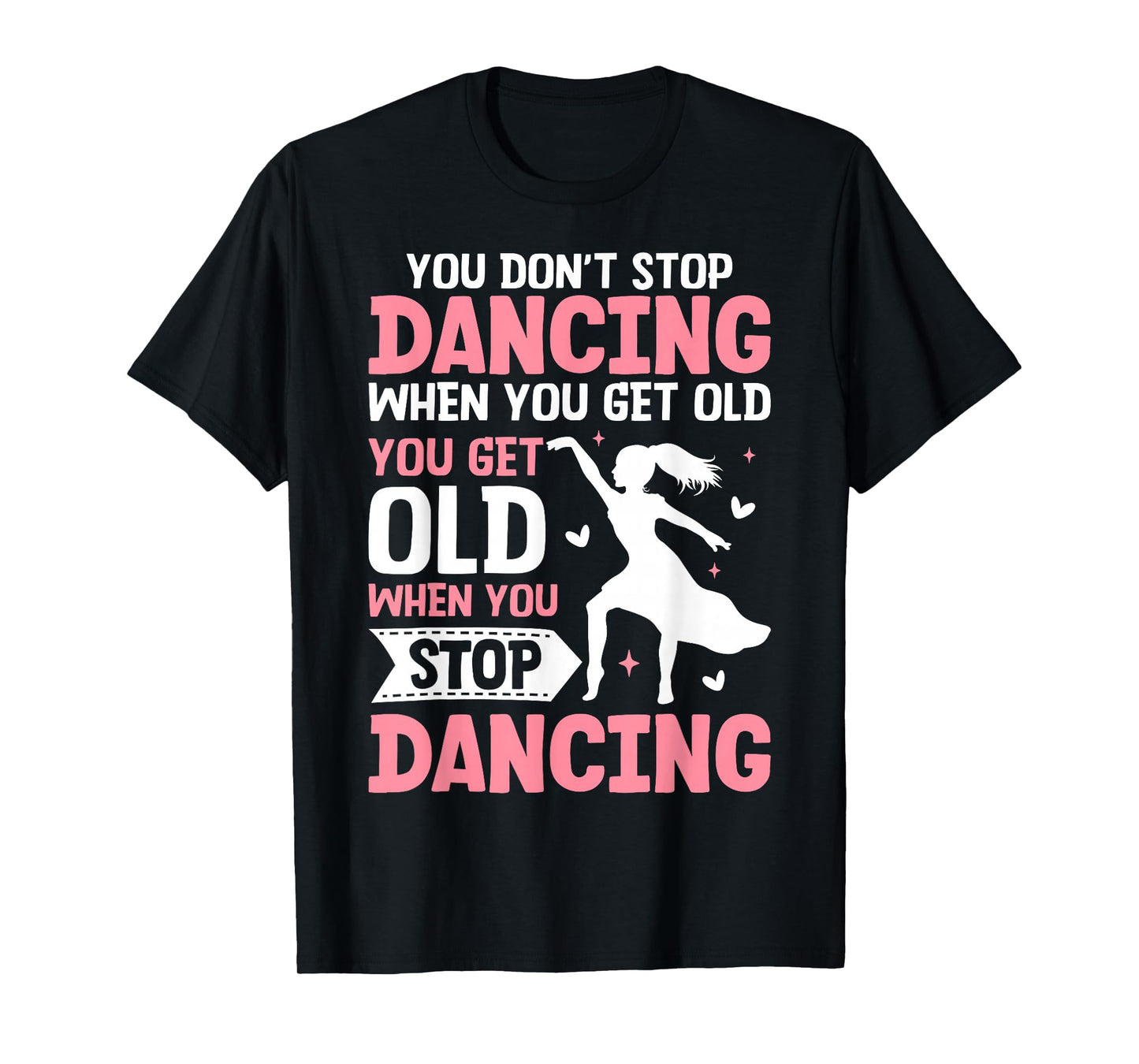 Funny You Do Not Stop Dancing When You Get Old Cute T-Shirt