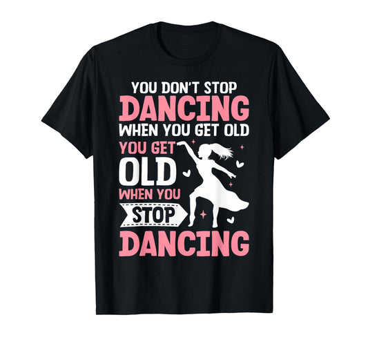 Funny You Do Not Stop Dancing When You Get Old Cute T-Shirt