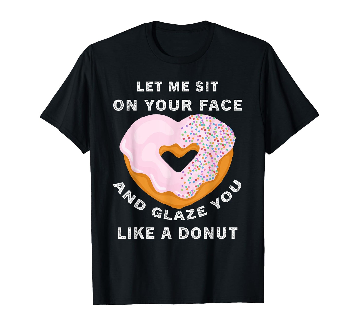 funny Let me sit on your face and glaze you like a donut T-Shirt