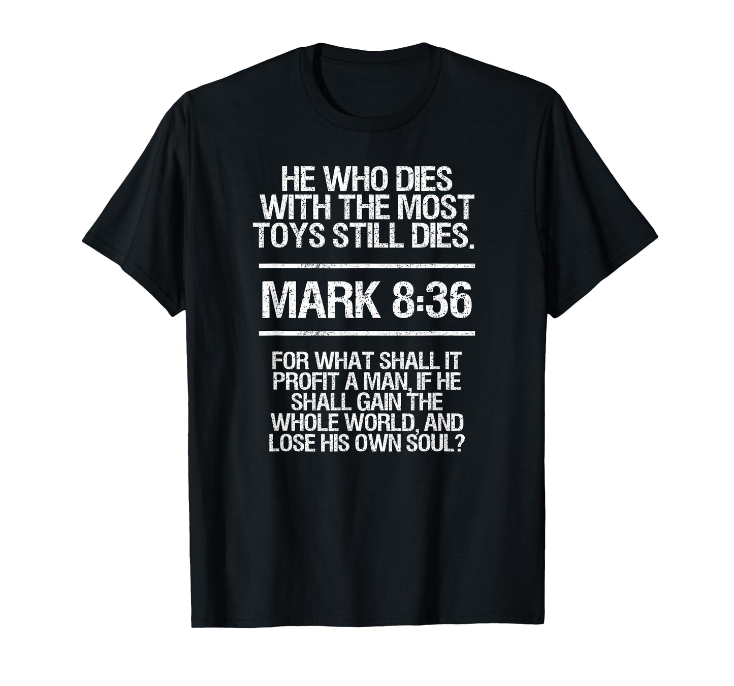He who dies with the most toys, Bible verse, Funny T-Shirt. T-Shirt