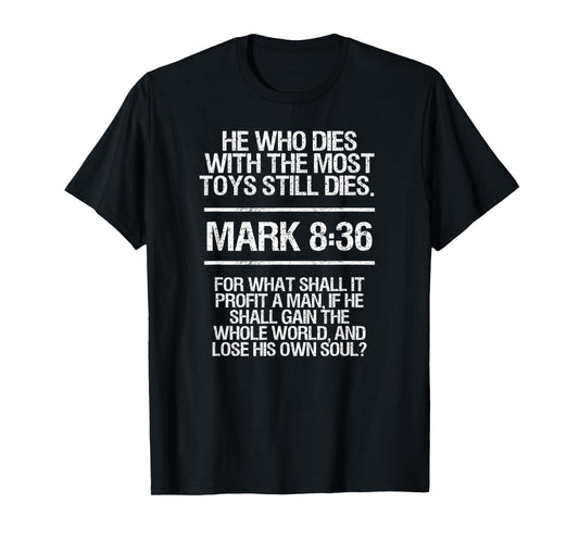 He who dies with the most toys, Bible verse, Funny T-Shirt. T-Shirt