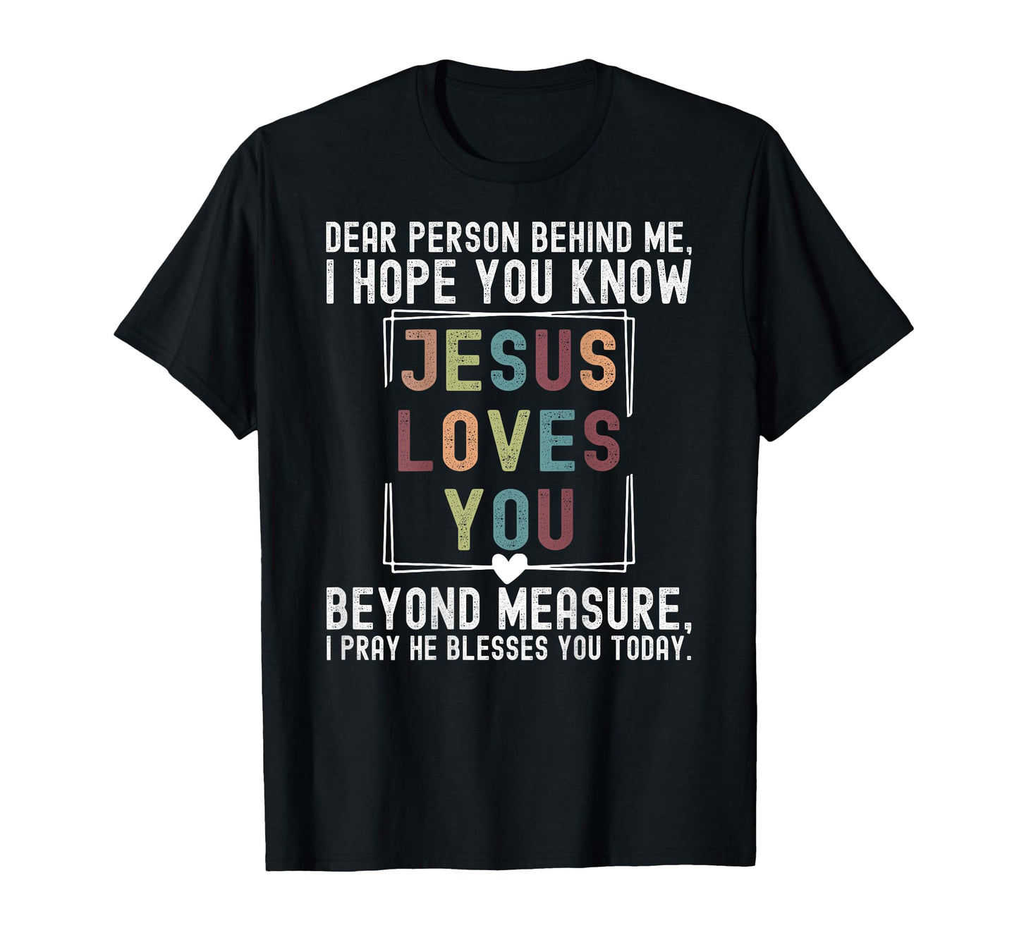 Dear Person Behind Me I Hope You Know Jesus Loves You Beyond T-Shirt