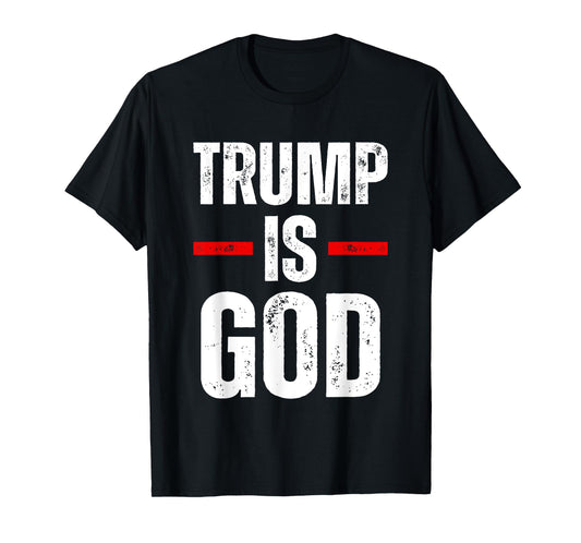 Trump Is God Funny Trump Is God T-Shirt