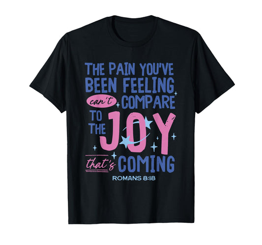 Romans 8:18 Bible Joy Is Coming Inspirational Christian T-Shirt