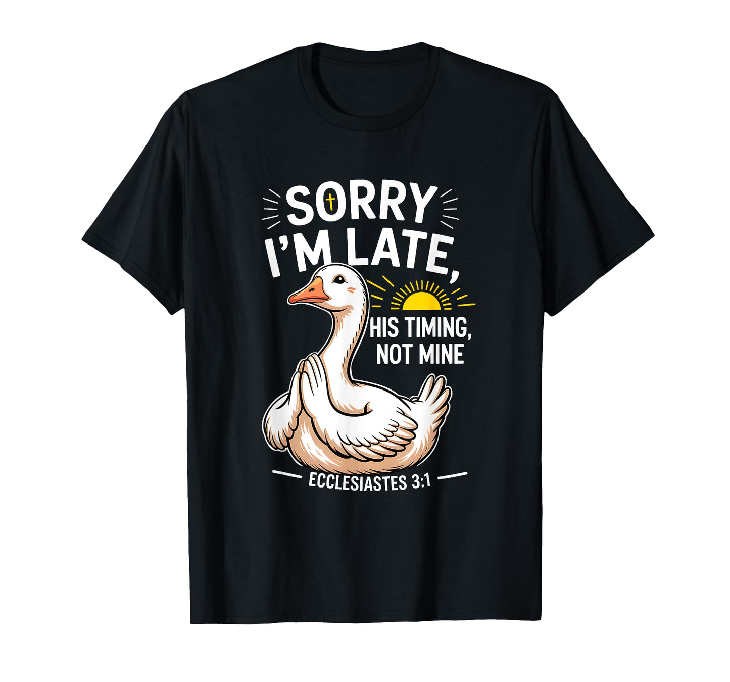 Sorry Im Late His s Timing Not Mine Bible Verse Christian T-Shirt