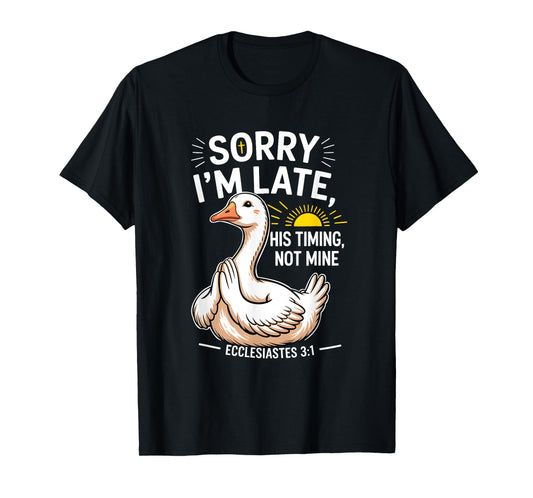 Sorry Im Late His s Timing Not Mine Bible Verse Christian T-Shirt
