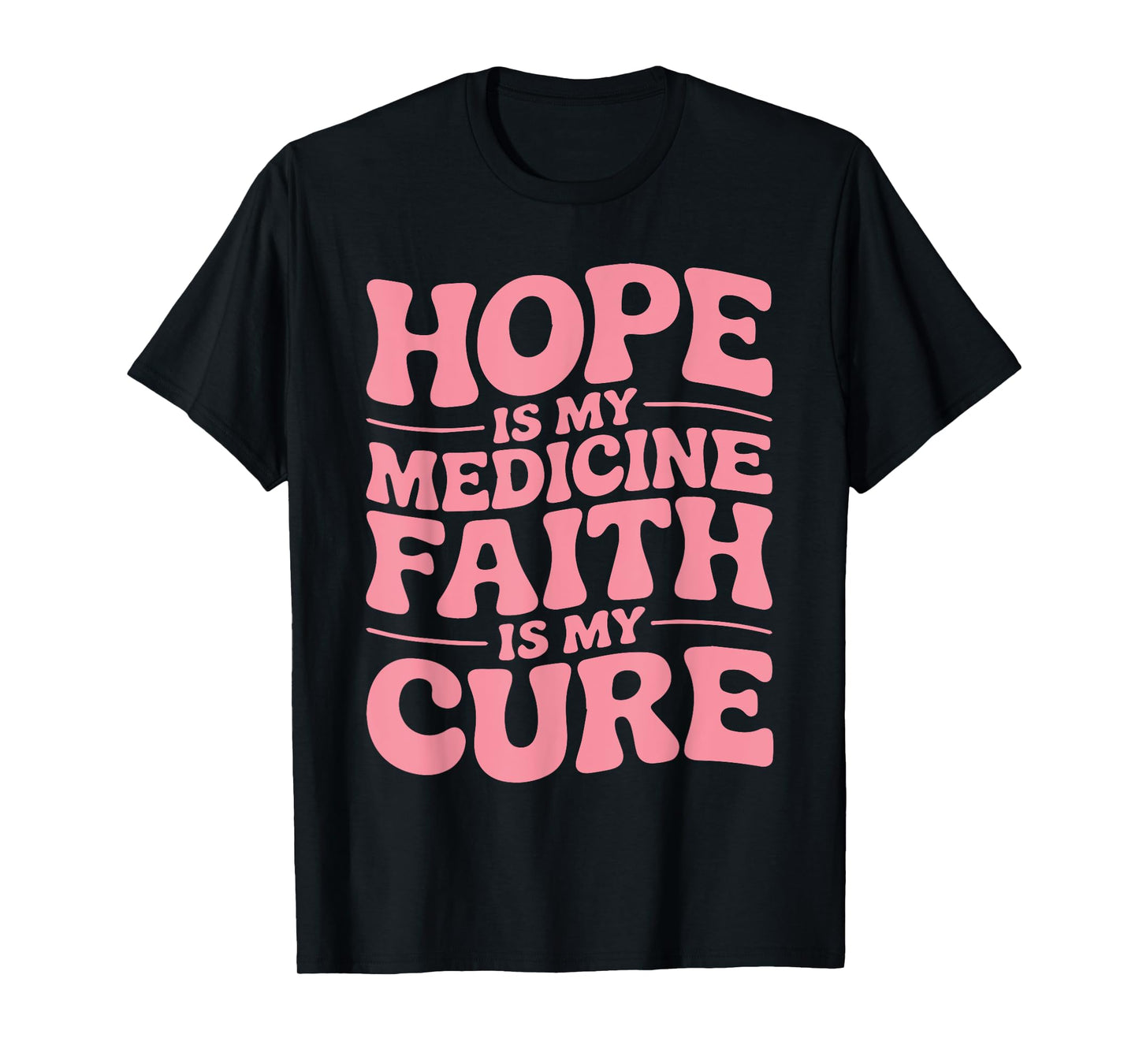 Hope is My Medicine Faith is My Cure Cancer Warrior Survivor T-Shirt