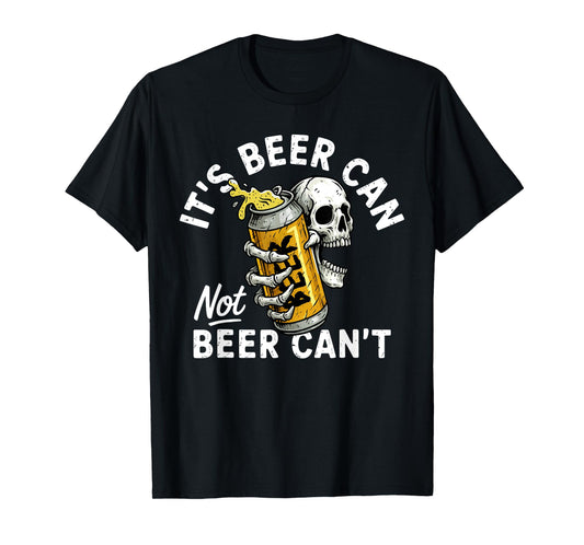 It's Beer Can Not Beer Can Skull Skeleton Drinking Party T-Shirt
