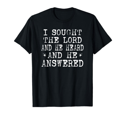 I Sought The Lord and He Heard and He Answered, Christian T-Shirt