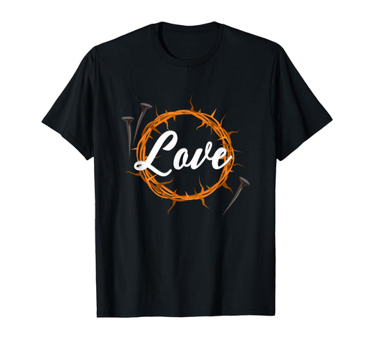 Love God, Share Christs Passion Carries Scars Forgiveness T-Shirt
