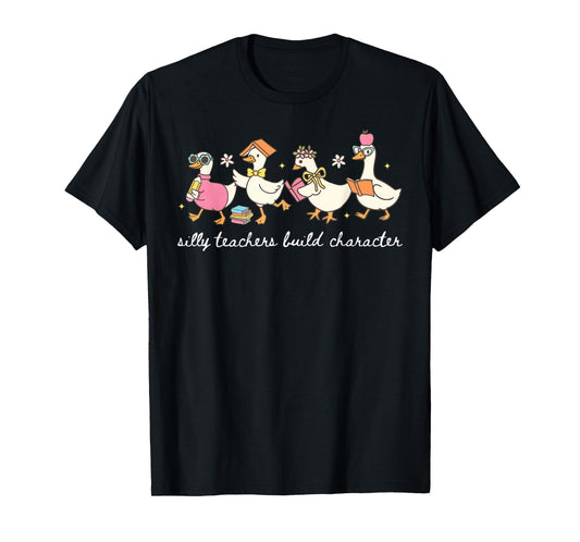 Silly Teachers Build Character Goose Teacher Back to School T-Shirt