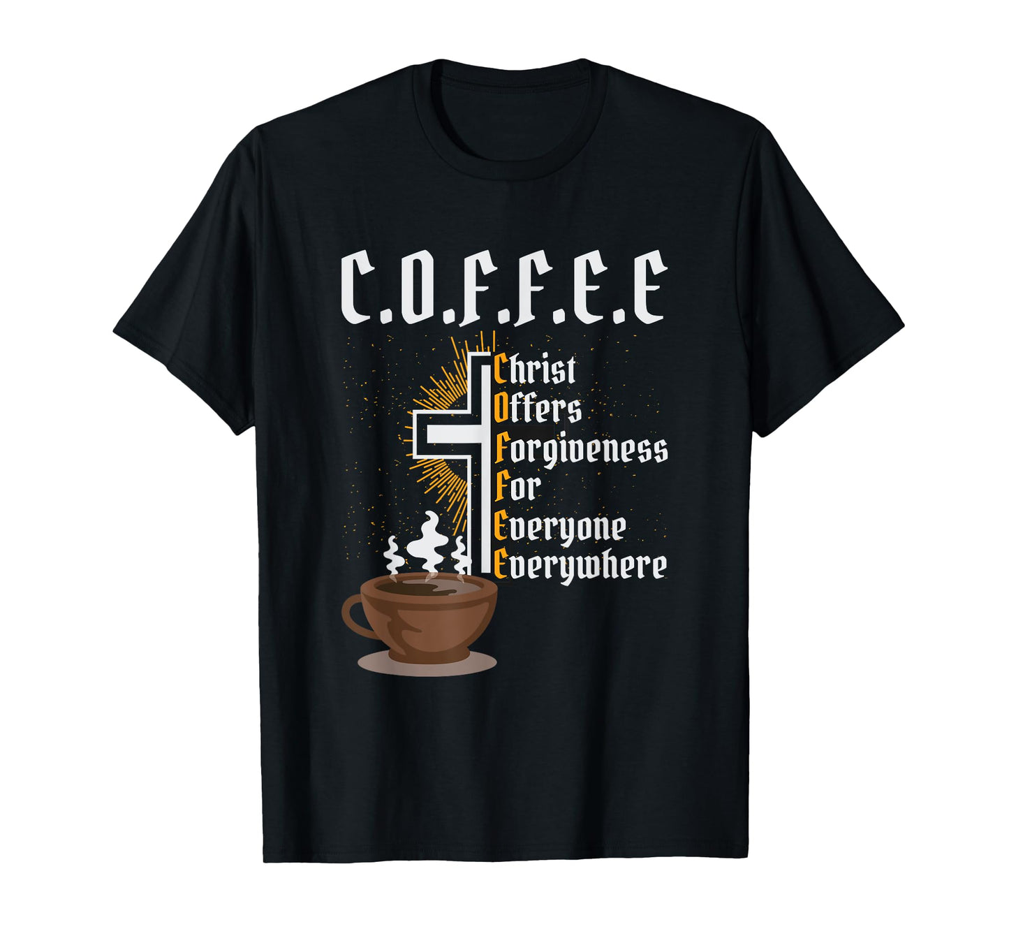Coffee Christ Offers Forgiveness for Everyone Everywhere T-Shirt