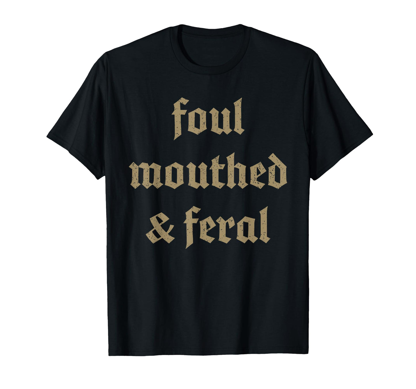 Foul mouthed & feral chaotic energy loud humor T-Shirt