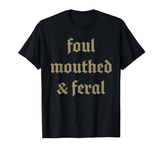 Foul mouthed & feral chaotic energy loud humor T-Shirt