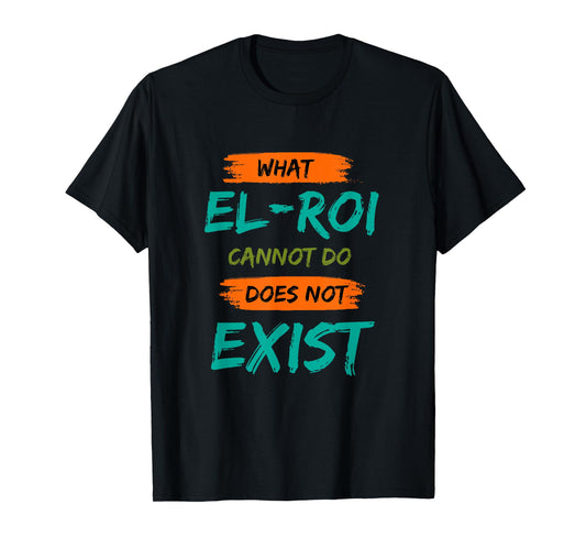What El-Roi Cannot Do Does Not Exist- NSPPD Morning Prayer T-Shirt