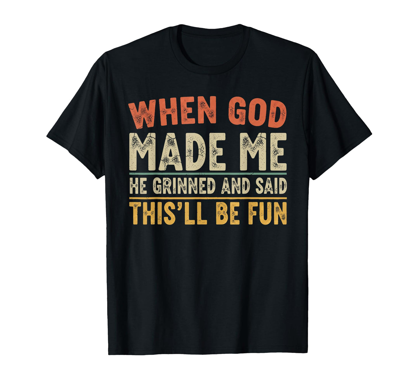 When God Made Me He Grinned Funny Graphic shirts Men T-Shirt